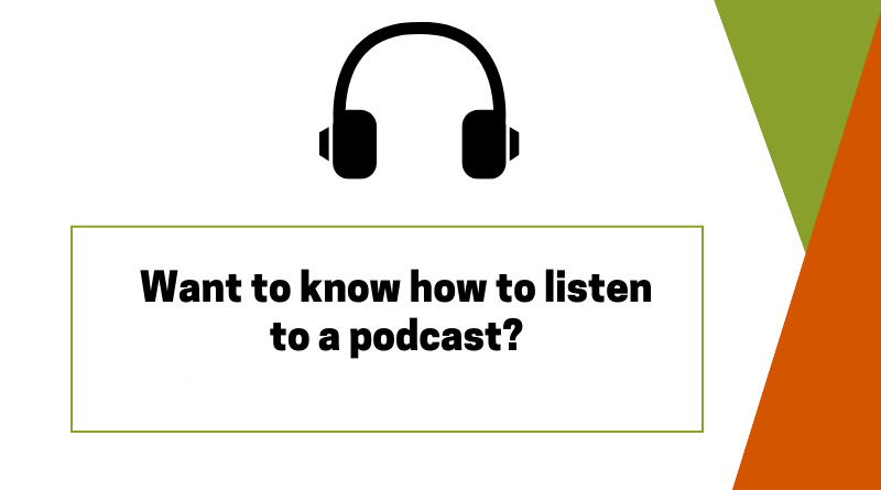 Want to know how to listen to a podcast